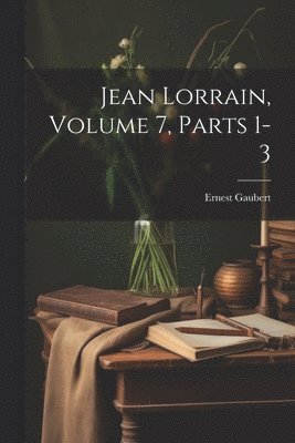 Jean Lorrain, Volume 7, parts 1-3