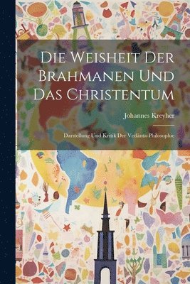 bokomslag Die Weisheit Der Brahmanen Und Das Christentum