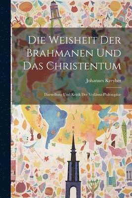 Johannes Kreyher - Weisheit Der Brahmanen Und Das Christentum, Häftad