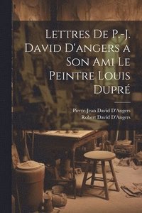 bokomslag Lettres De P.-J. David D'angers a Son Ami Le Peintre Louis Dupr