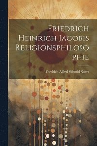 bokomslag Friedrich Heinrich Jacobis Religionsphilosophie