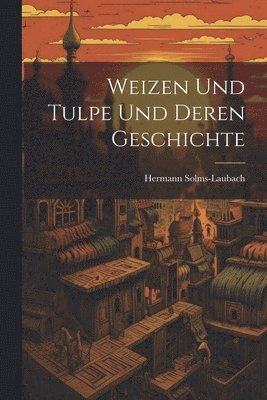 Weizen Und Tulpe Und Deren Geschichte