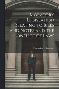 bokomslag Moratory Legislation Relating to Bills and Notes and the Conflict of Laws