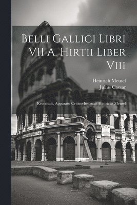 Belli Gallici Libri VII A. Hirtii Liber Viii 1
