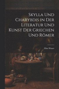 bokomslag Skylla Und Charybdis in Der Literatur Und Kunst Der Griechen Und Rmer