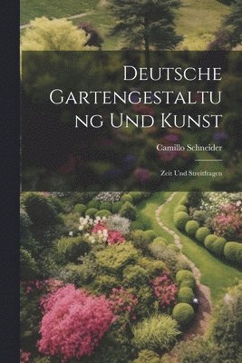 Camillo Schneider - Deutsche Gartengestaltung Und Kunst, Häftad