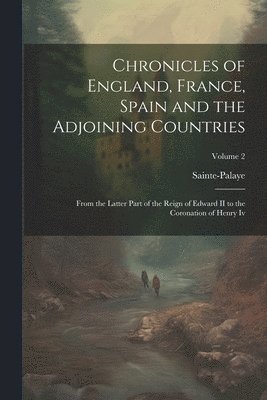 Chronicles of England, France, Spain and the Adjoining Countries 1