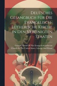 bokomslag Deutsches Gesangbuch Fr Die Evangelisch-Lutherische Kirche in Den Vereinigten Staaten