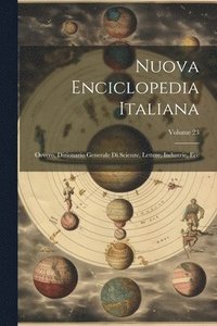 bokomslag Nuova Enciclopedia Italiana; Ovvero, Dizionario Generale Di Scienze, Lettere, Industrie, Ecc; Volume 23