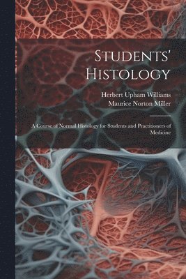 Students' Histology; a Course of Normal Histology for Students and Practitioners of Medicine 1