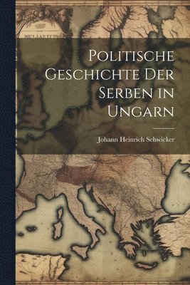 bokomslag Politische Geschichte Der Serben in Ungarn