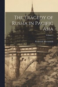 bokomslag Tragedy of Russia in Pacific Asia; Volume 2