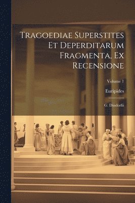 bokomslag Tragoediae Superstites Et Deperditarum Fragmenta, Ex Recensione