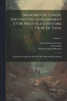 Nicolas Lenglet Dufresnoy, Louis Condé, Denis-François Secousse - Memoires De Condé, Servant D'éclaircissement Et De Preuves À L'histoire De M. De Thou, Häftad