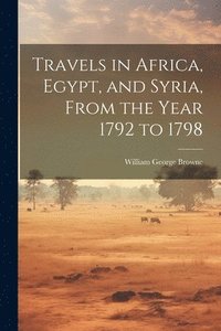 bokomslag Travels in Africa, Egypt, and Syria, From the Year 1792 to 1798