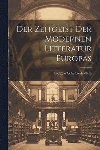 bokomslag Der Zeitgeist Der Modernen Litteratur Europas
