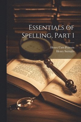 Henry Carr Pearson, Henry Suzzallo - Essentials of Spelling, Part 1, Häftad