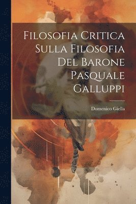 Filosofia Critica Sulla Filosofia Del Barone Pasquale Galluppi 1