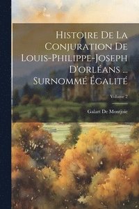 bokomslag Histoire De La Conjuration De Louis-Philippe-Joseph D'orlans ... Surnomm galit; Volume 2