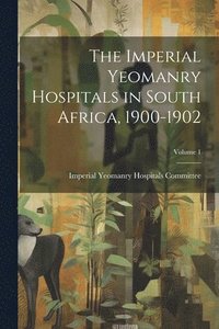 bokomslag The Imperial Yeomanry Hospitals in South Africa, 1900-1902; Volume 1