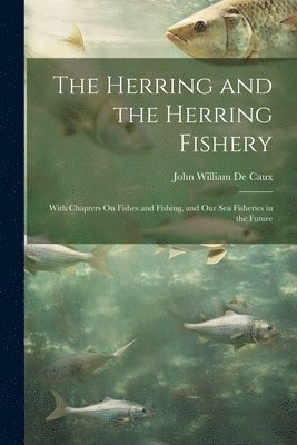 John William de Caux, John William De Caux - Herring and the Herring Fishery, Häftad