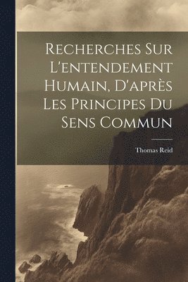 bokomslag Recherches Sur L'entendement Humain, D'aprs Les Principes Du Sens Commun
