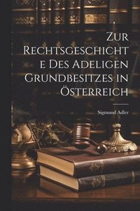 bokomslag Zur Rechtsgeschichte Des Adeligen Grundbesitzes in sterreich