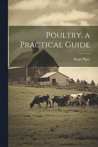 bokomslag Poultry, a Practical Guide