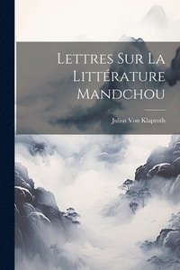 bokomslag Lettres Sur La Littrature Mandchou