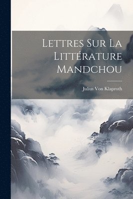 Lettres Sur La Littrature Mandchou 1