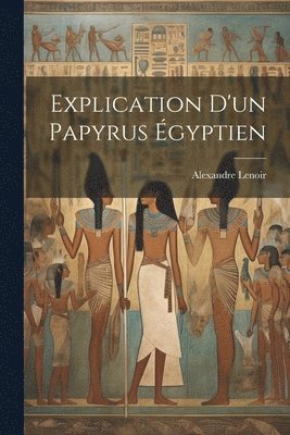 Alexandre Lenoir - Explication D'un Papyrus Égyptien, Häftad