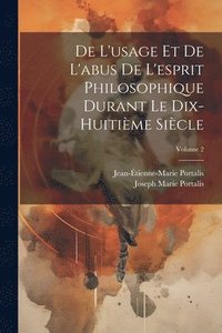 bokomslag De L'usage Et De L'abus De L'esprit Philosophique Durant Le Dix-Huitime Sicle; Volume 2