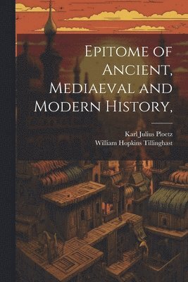 bokomslag Epitome of Ancient, Mediaeval and Modern History,