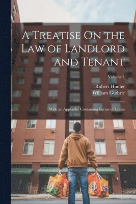 A Treatise On the Law of Landlord and Tenant 1