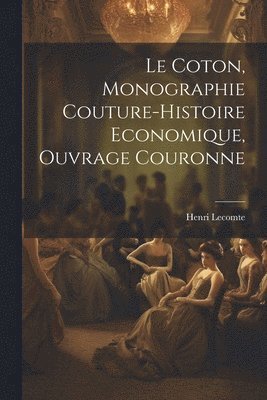 Le Coton, Monographie Couture-Histoire Economique, Ouvrage Couronne 1