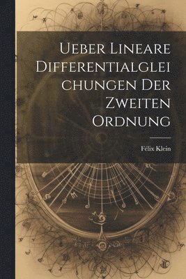 Félix Klein - Ueber Lineare Differentialgleichungen Der Zweiten Ordnung, Häftad