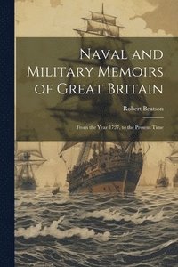bokomslag Naval and Military Memoirs of Great Britain: From the Year 1727, to the Present Time