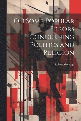 bokomslag On Some Popular Errors Concerning Politics and Religion