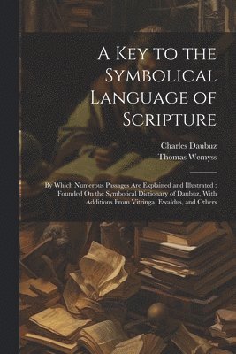 bokomslag A Key to the Symbolical Language of Scripture