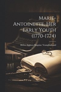 bokomslag Marie-Antoinette, Her Early Youth (1770-1774)