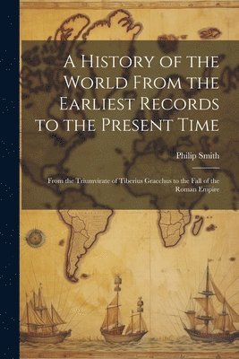 A History of the World From the Earliest Records to the Present Time 1