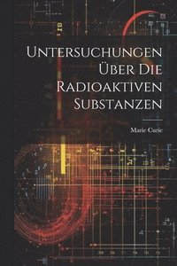 bokomslag Untersuchungen ber Die Radioaktiven Substanzen