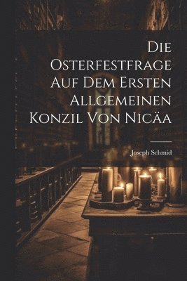 bokomslag Die Osterfestfrage Auf Dem Ersten Allgemeinen Konzil Von Nica