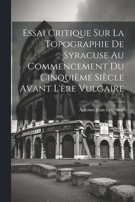 bokomslag Essai Critique Sur La Topographie De Syracuse Au Commencement Du Cinquime Sicle Avant L're Vulgaire