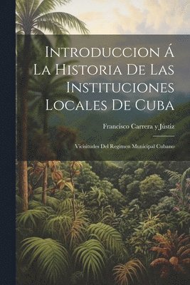 bokomslag Introduccion Á La Historia De Las Instituciones Locales De Cuba