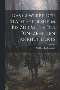 bokomslag Das Gewerbe Der Stadt Hildesheim Bis Zur Mitte Des Fnfzehnten Jahrhunderts