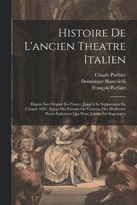 bokomslag Histoire De L'ancien Theatre Italien