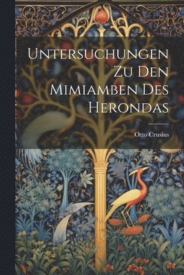 Untersuchungen Zu Den Mimiamben Des Herondas 1