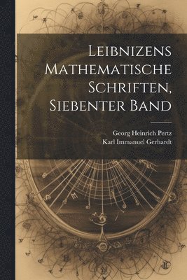 Leibnizens Mathematische Schriften, Siebenter Band