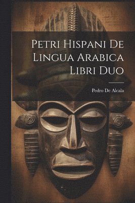 Petri Hispani De Lingua Arabica Libri Duo 1